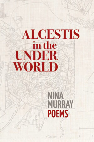 <strong>“Radiates a level of universal empathy and vivid experience that cements Murray’s place as masterful poet.” </strong> Alcestis in the Underworld cover