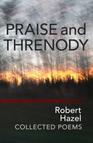 <strong>"Robert Hazel has written poems that stand, not only apart, but high and alone.” —Wendell Berry
</strong> Robert Hazel Collected Poems